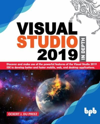 Visual Studio 2019 In Depth: Discover and make use of the powerful features…