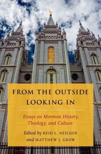 From the Outside Looking in : Essays on Mormon History, Theology, and Culture…
