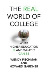 The Real World of College: What Higher Education Is and What It Can Be, Fischman