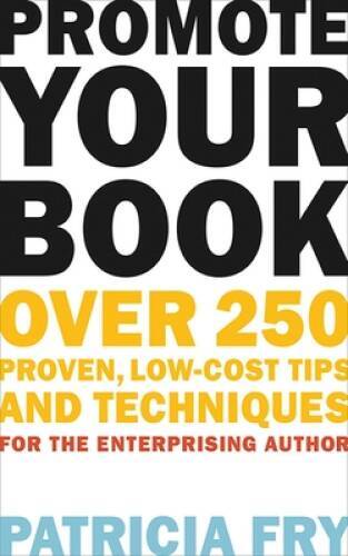 Promote Your Book: Over 250 Proven, Low-Cost Tips and Techniques for the – GOOD