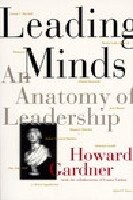 Leading Minds: An Anatomy Of Leadership by Gardner, Howard E.