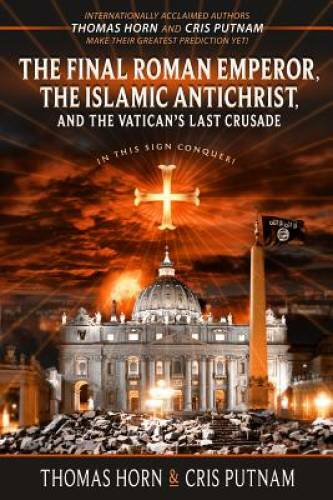 The Final Roman Emperor, the Islamic Antichrist, and the Vatican’s – VERY GOOD