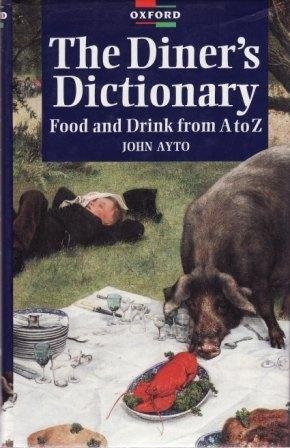 A DINER’S DICTIONARY: FOOD AND DRINK FROM A TO Z By John Ayto – Hardcover *NEW*