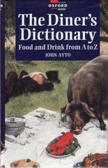 A DINER’S DICTIONARY: FOOD AND DRINK FROM A TO Z By John Ayto – Hardcover *NEW*