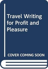 Travel Writing for Profit and Pleasure