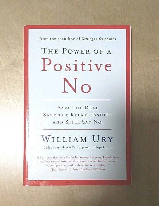 Power of a Positive No : How to Say No and Still Get to Yes by William Ury 2007