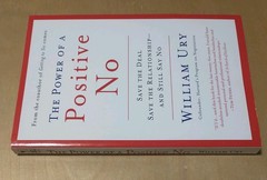 Power of a Positive No : How to Say No and Still Get to Yes by William Ury 2007