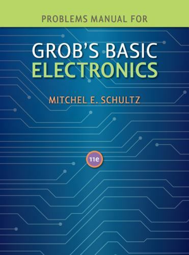 Problems Manual to accompany Grob’s Basic Electronics by Mitchel Schultz