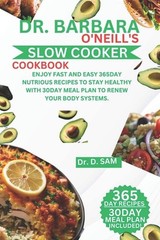Dr. Barbara O’Neill’s Slow Cooker Cookbook: Enjoy fast and easy 365day nutrious
