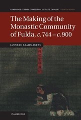 The Making of the Monastic Community of Fulda, c.744-c.900 by Raaijmakers: New