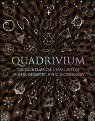Quadrivium: The Four Classical Liberal Arts of Number, Geometry, Music, & Co…