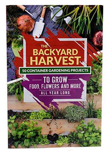 The Backyard Harvest – 50 Container Gardening Projects to Grow Food, Flow – GOOD