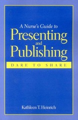 A Nurse’s Guide to Presenting and Publishing: Dare to Share Perfe