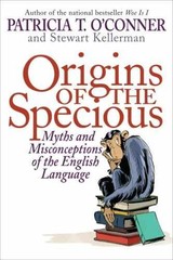Origins of the Specious: Myths – Hardcover, by Patricia T. O’Conner; – Very Good