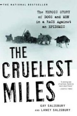 The Cruelest Miles: The Heroic Story of Dogs and Men in a Race Against an – GOOD
