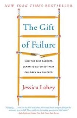The Gift of Failure: How the Best Parents Learn to Let Go So Their – ACCEPTABLE