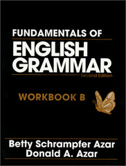 FUNDAMENTALS OF ENGLISH GRAMMAR: WORKBOOK B By Betty Schrampfer Azar & Donald A.