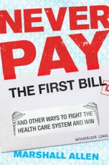 Never Pay the First Bill: And Other Ways to Fight the Health Care System – GOOD
