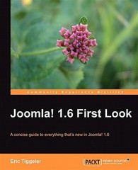 Joomla! 1.6 First Look : A Concise Guide to Everything That’s New in Joomla! …