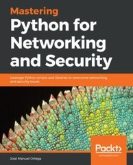 Mastering Python for Networking and Security : Leverage Python Scripts and…