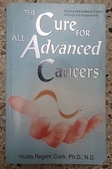The Cure For All Advanced Cancers by Hulda Regehr Clark