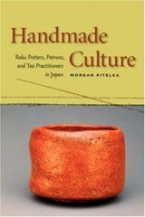 Handmade Culture : Raku Potters, Patrons, and Tea Practitioners i