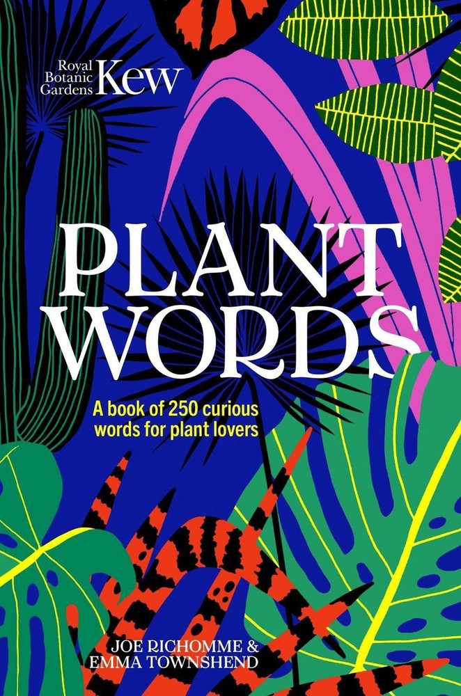 Plant Words: A book of 250 curious words for plant lovers by Royal Botanic Garde