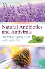 Natural Antibiotics and Antivirals: 18 Infection-Fighting Herbs and Essentia…