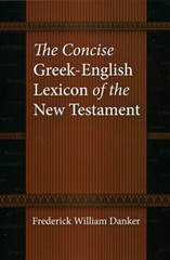 The Concise Greek-English Lexicon of the New Testament Frederick