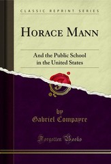 Horace Mann: And the Public School in the United States (Classic Reprint)