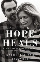 Hope Heals: A True Story of Overwhelming – 0310344549, Katherine Wolf, hardcover