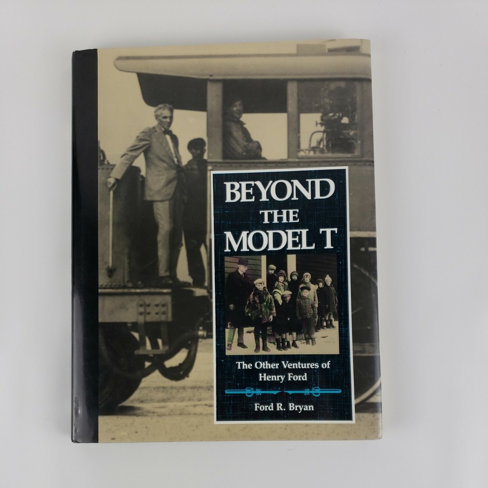 Beyond the Model T The Other Ventures of Henry Ford 1990 Ford R. Bryan