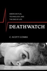 Deathwatch: American Film, Technology, and the End of Life (Film and Culture Ser