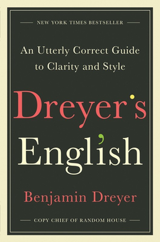 Dreyer’s English: An Utterly Correct Guide to Clarity and Style