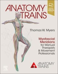 Anatomy Trains: Myofascial Meridians for Manual Therapists and Movement Profes..