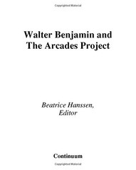 WALTER BENJAMIN AND THE ARCADES PROJECT (WALTER BENJAMIN By Beatrice Hanssen VG+