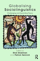 Globalising Sociolinguistics: Challenging and Expanding Theory by Dick Smakman (