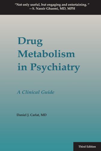 Drug Metabolism in Psychiatry: A Clinical Guide, Carlat, Daniel J,