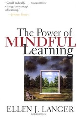 The Power Of Mindful Learning by Ellen J. Langer