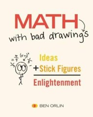 Math with Bad Drawings: Ideas + Stick Figures = Enlightenment – Hardcover – GOOD