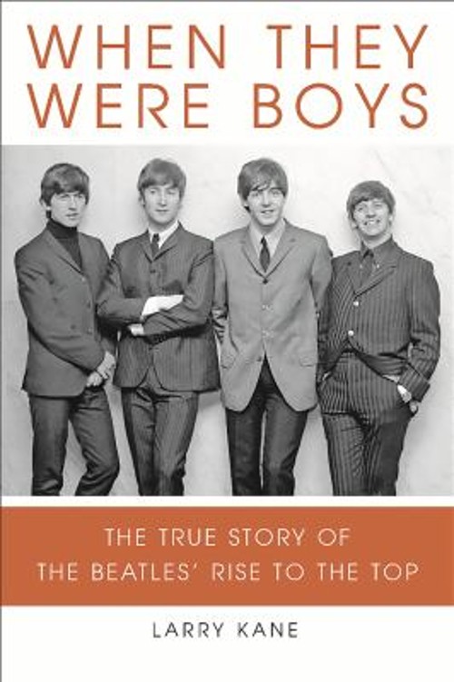 When They Were Boys : The True Story of the Beatles’ Rise to the