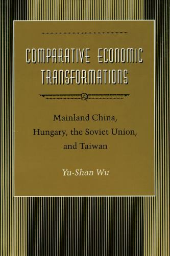 Comparative Economic Transformations : Mainland China, Hungary, the Soviet Un…