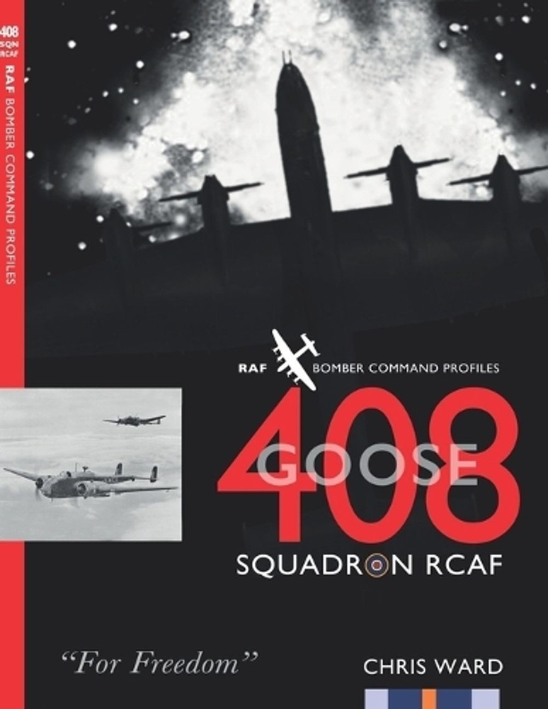 408 (Goose) Squadron RCAF: RAF Bomber Command Profiles by Chris Ward Paperback B