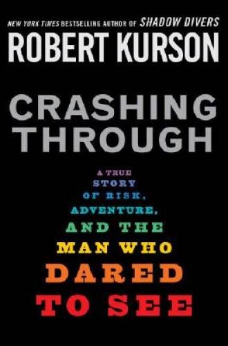 Crashing Through: A True Story of Risk, Adventure, and the Man Who – VERY GOOD
